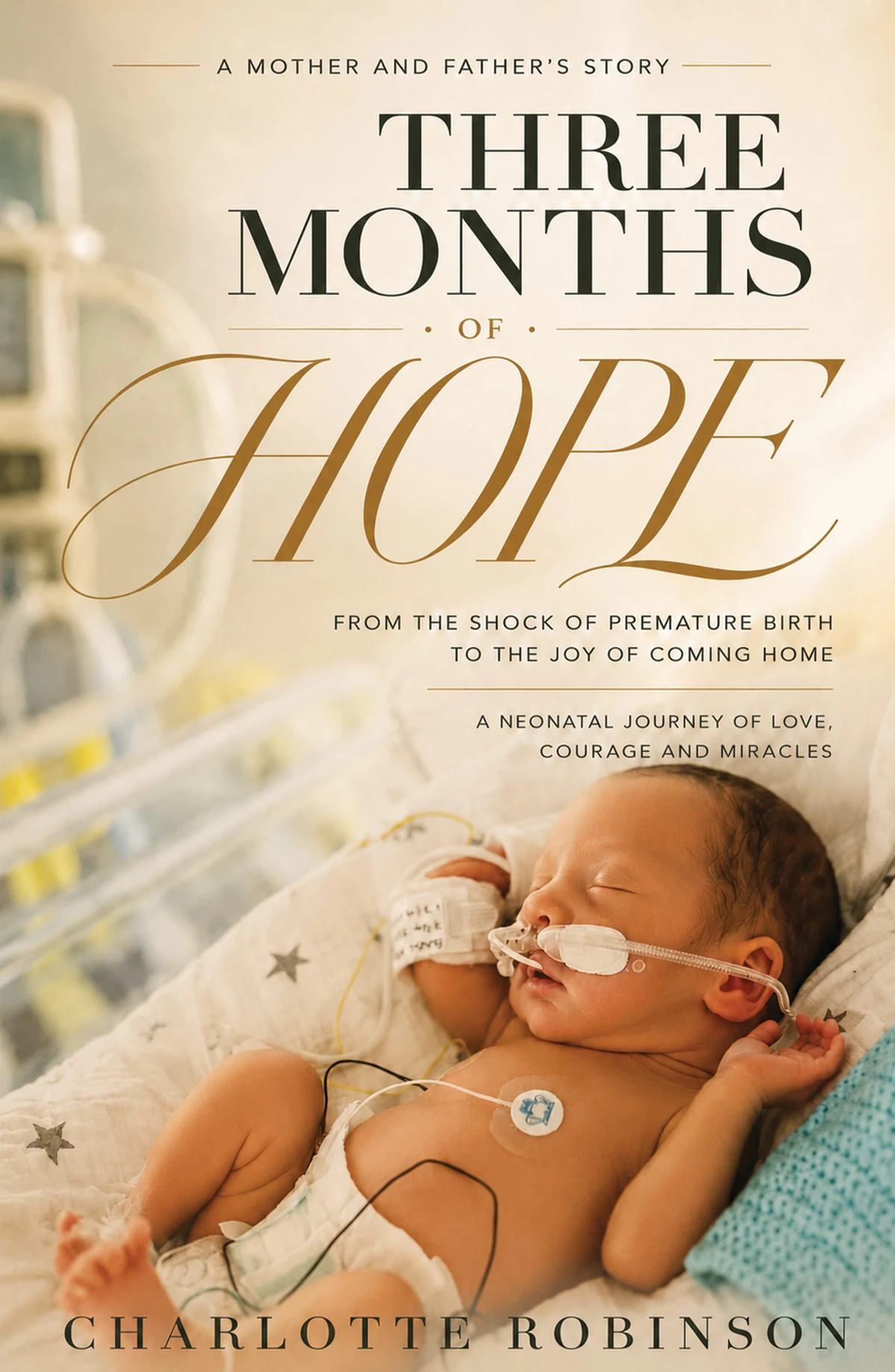 Cover of Three Months of Hope: From the Shock of Premature Birth to the Joy of Coming Home by Charlotte Robinson